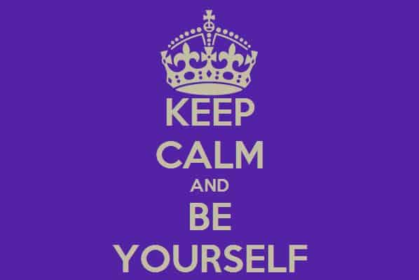 Keep Calm and Be Yourself