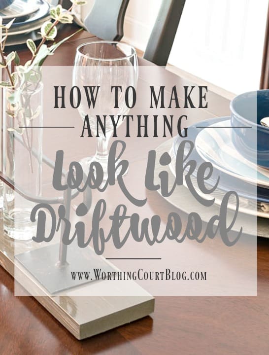 How To Make Anything Look Like Driftwood - A 4 Step Formula || Worthing Court