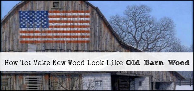 How to Make New Wood Look Like Old Barn Wood