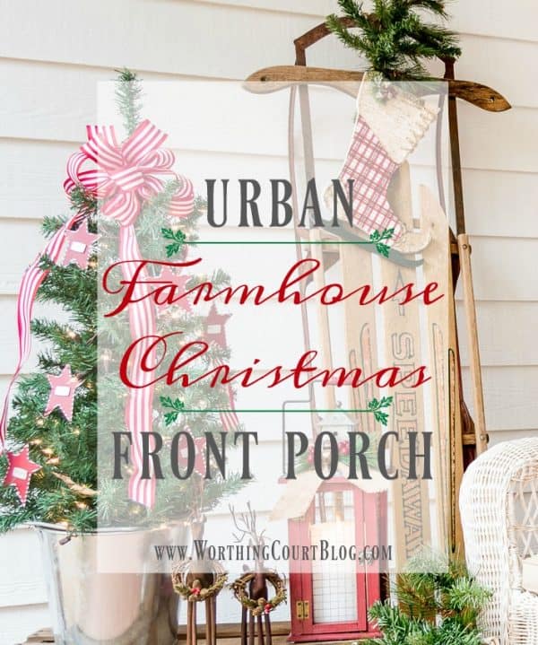 My Urban Farmhouse Christmas Front Porch - Worthing Court | DIY Home ...
