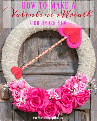 Easy And Affordable – Make A Valentine’s Wreath For Under $10!