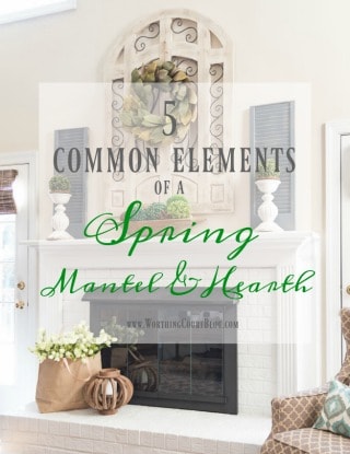 My Favorite Common Elements Of A Spring Mantel And Hearth