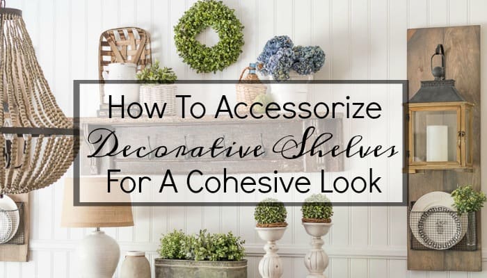 How To Get A Cohesive Look When You Accessorize Decorative Shelves